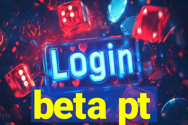 beta pt