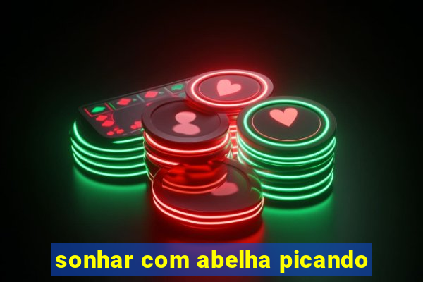 sonhar com abelha picando