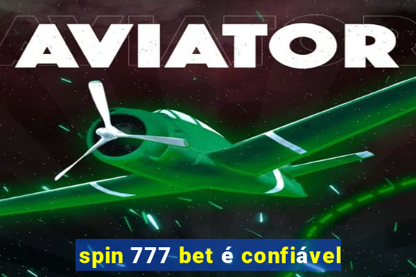 spin 777 bet é confiável