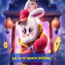 ca莽a-n铆queis online