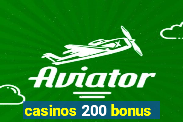 casinos 200 bonus