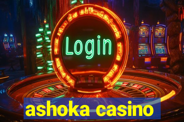 ashoka casino