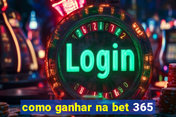 como ganhar na bet 365