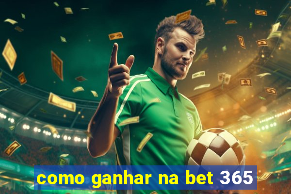 como ganhar na bet 365