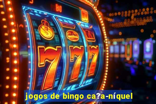 jogos de bingo ca?a-níquel