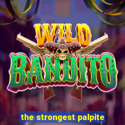 the strongest palpite