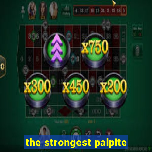 the strongest palpite