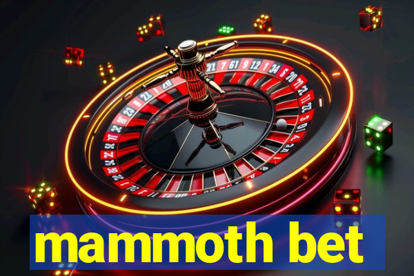 mammoth bet