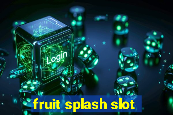 fruit splash slot