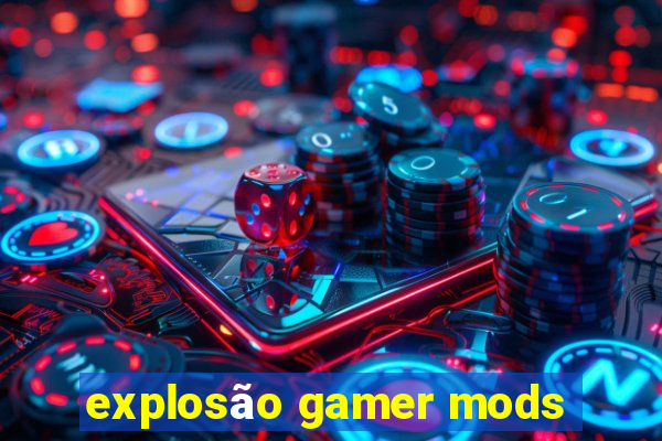 explosão gamer mods