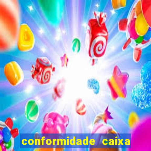 conformidade caixa quanto tempo demora