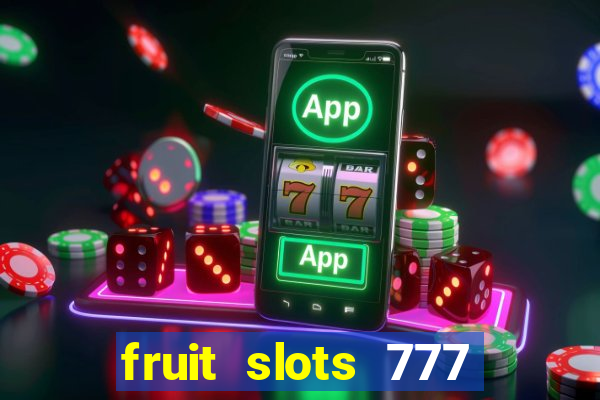 fruit slots 777 paga mesmo