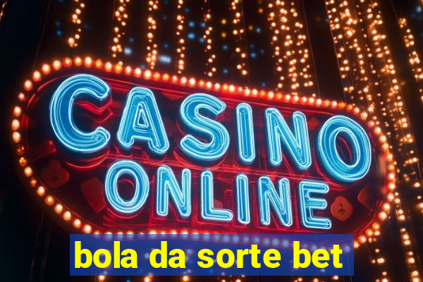 bola da sorte bet