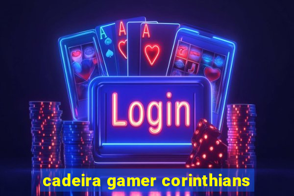 cadeira gamer corinthians