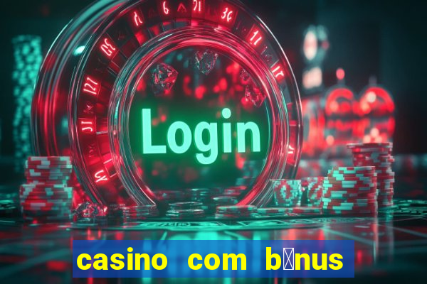 casino com b么nus no cadastro