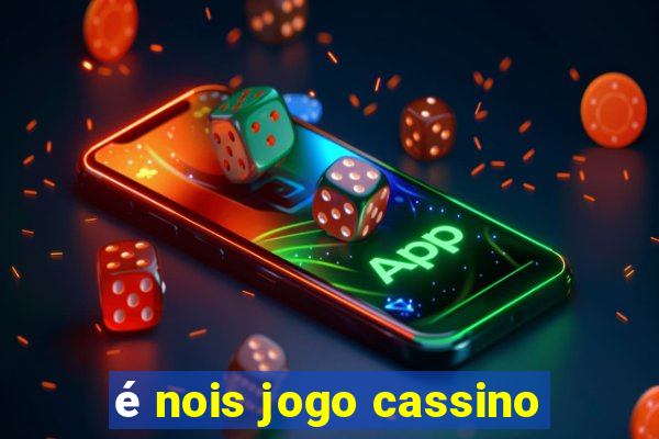 é nois jogo cassino