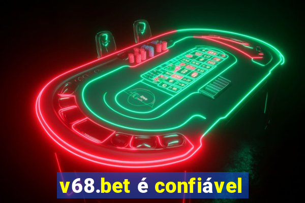 v68.bet é confiável