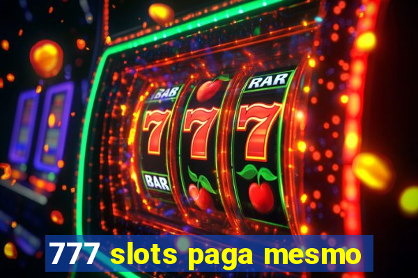 777 slots paga mesmo