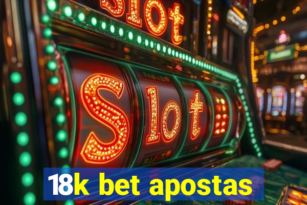 18k bet apostas