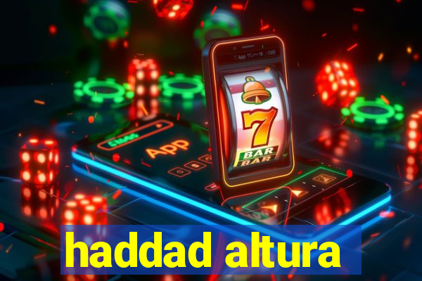 haddad altura