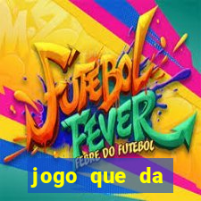 jogo que da dinheiro de verdade