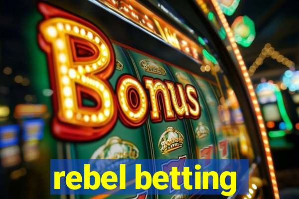 rebel betting