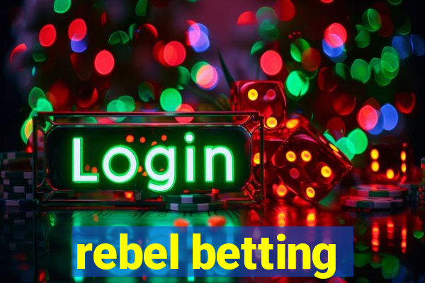 rebel betting