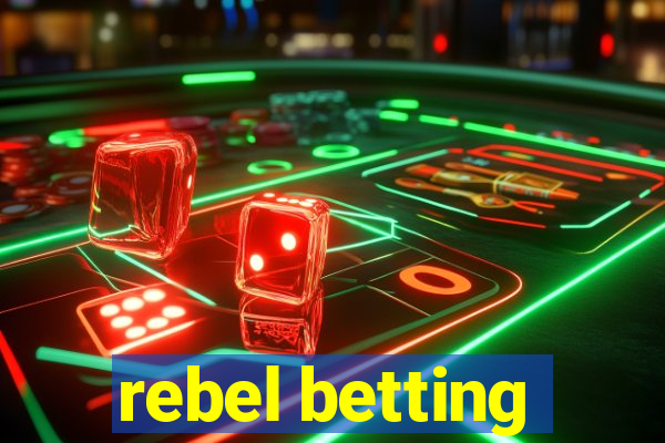 rebel betting