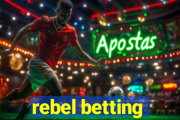 rebel betting