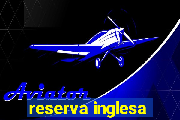 reserva inglesa