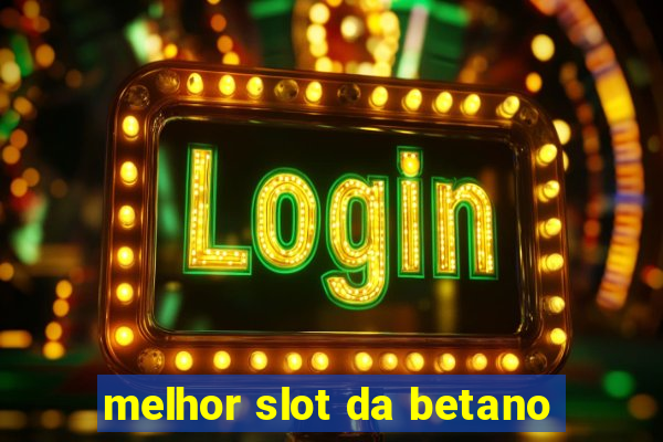 melhor slot da betano