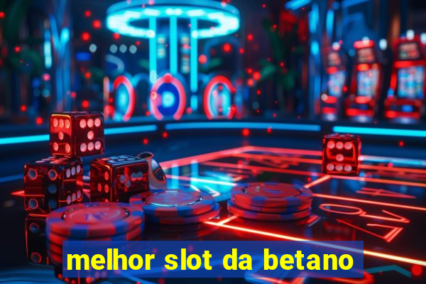 melhor slot da betano