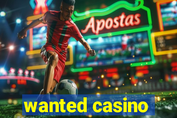 wanted casino