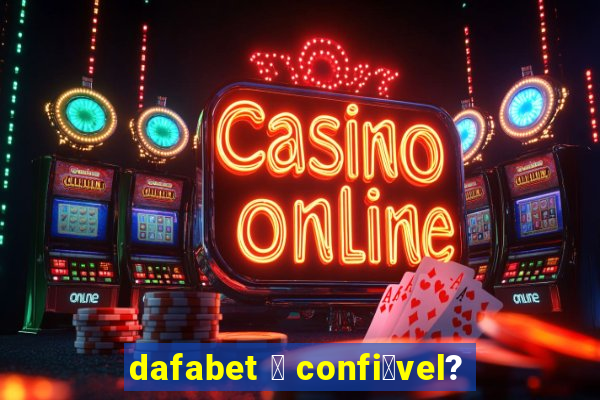 dafabet 茅 confi谩vel?