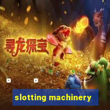 slotting machinery