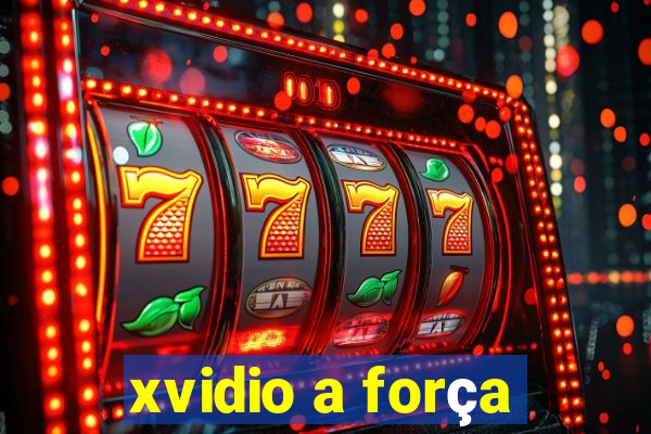 xvidio a força