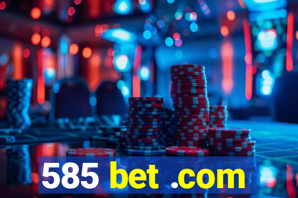 585 bet .com