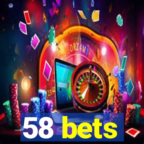 58 bets