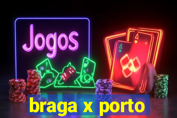 braga x porto