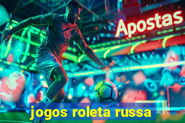 jogos roleta russa