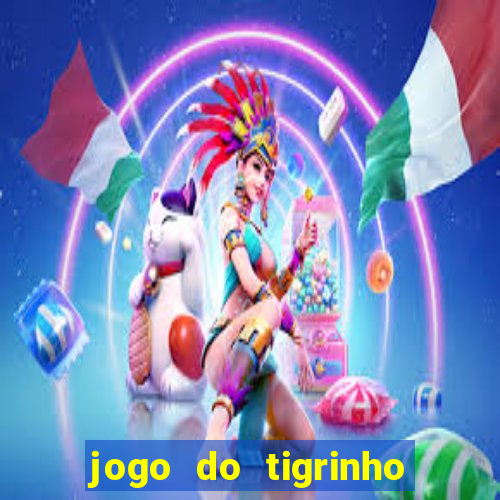 jogo do tigrinho plataforma nova