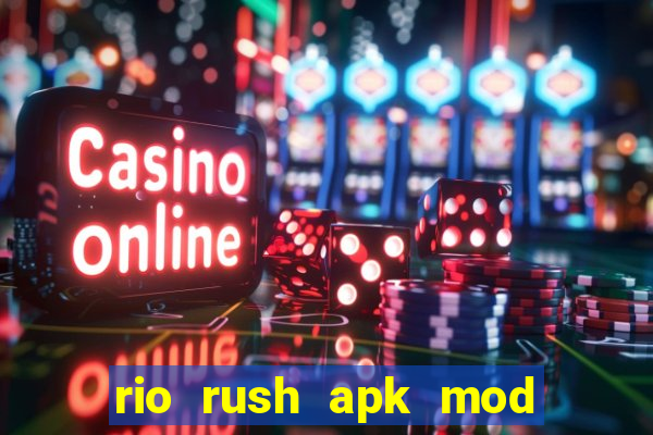 rio rush apk mod dinheiro infinito