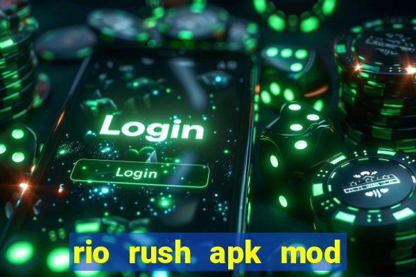 rio rush apk mod dinheiro infinito