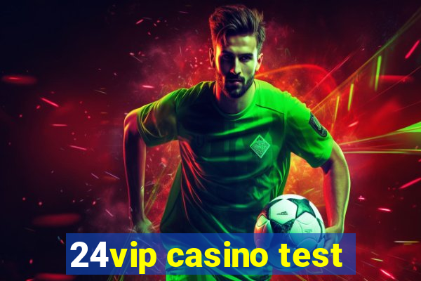 24vip casino test