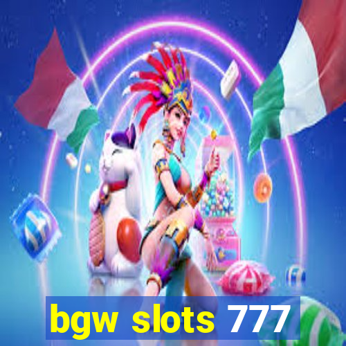 bgw slots 777