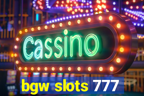 bgw slots 777