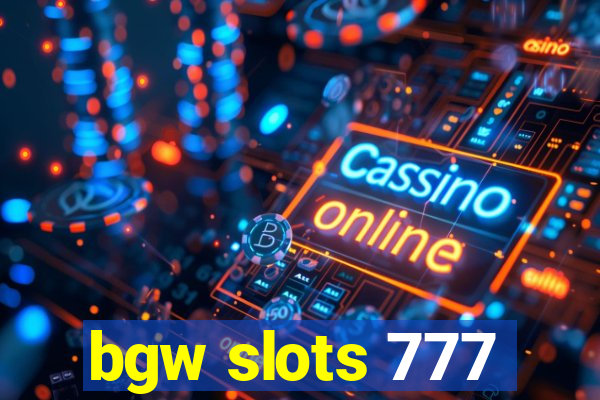 bgw slots 777