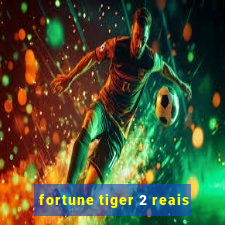 fortune tiger 2 reais