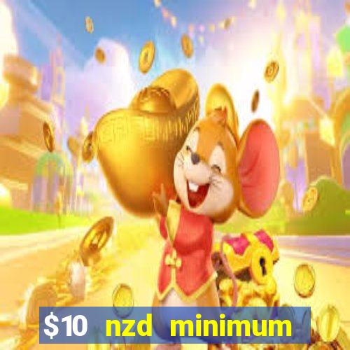 $10 nzd minimum deposit casino