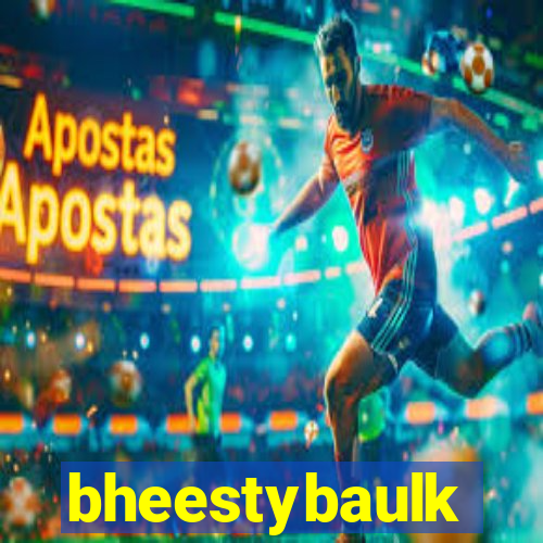 bheestybaulk